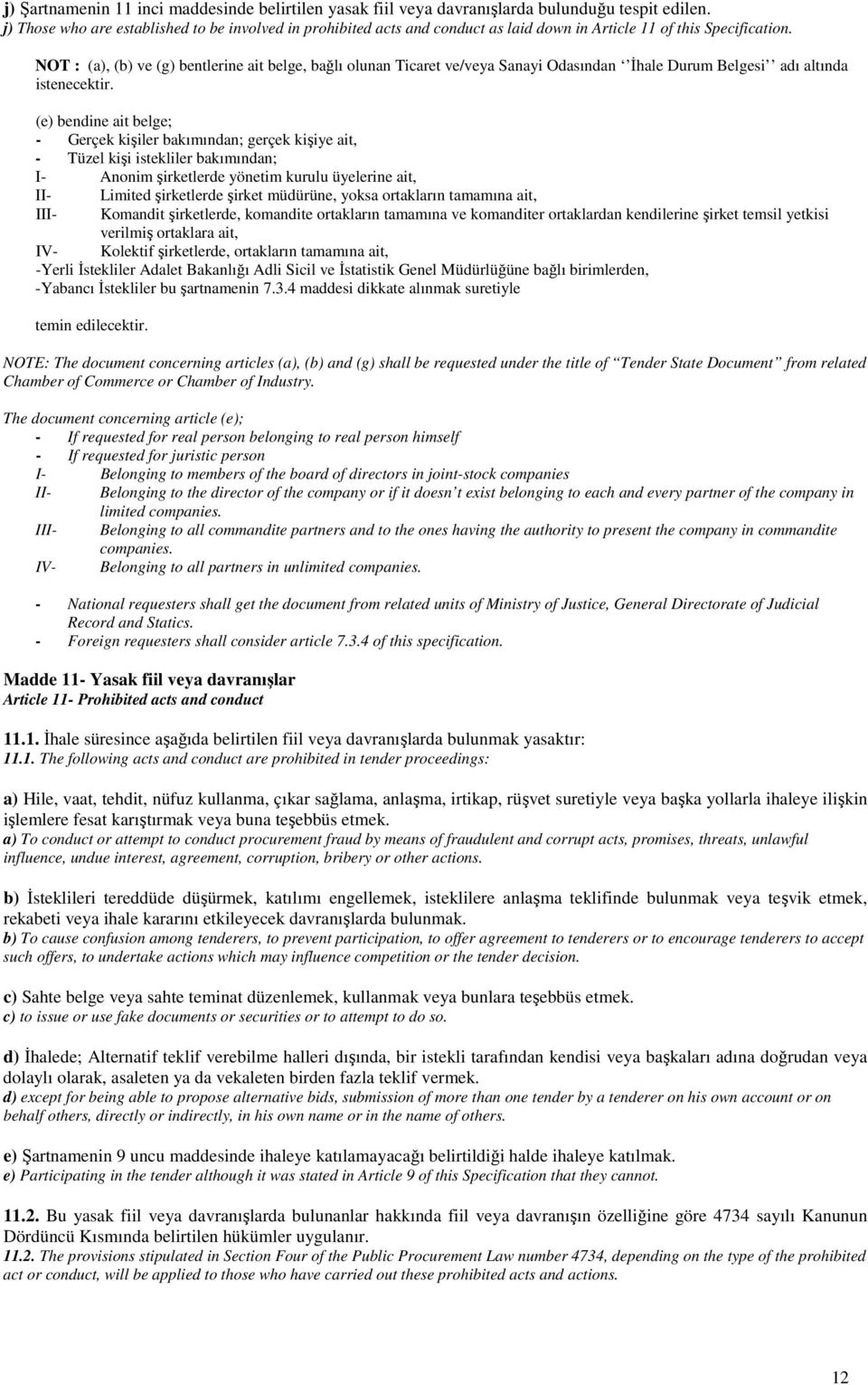 NOT : (a), (b) ve (g) bentlerine ait belge, bağlı olunan Ticaret ve/veya Sanayi Odasından Đhale Durum Belgesi adı altında istenecektir.