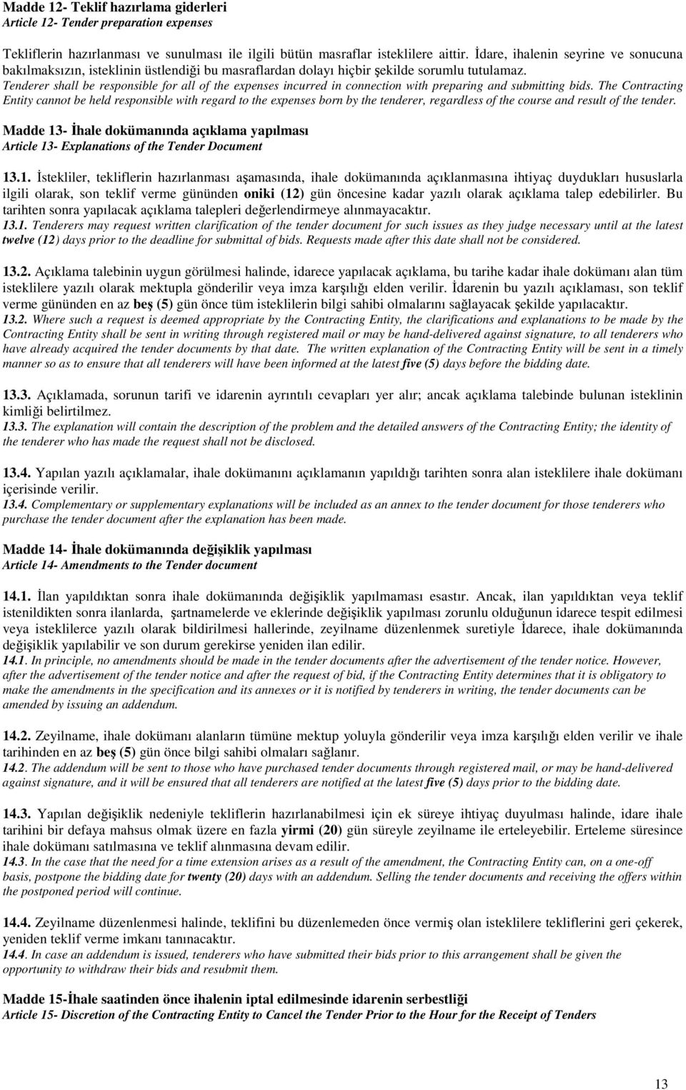 Tenderer shall be responsible for all of the expenses incurred in connection with preparing and submitting bids.