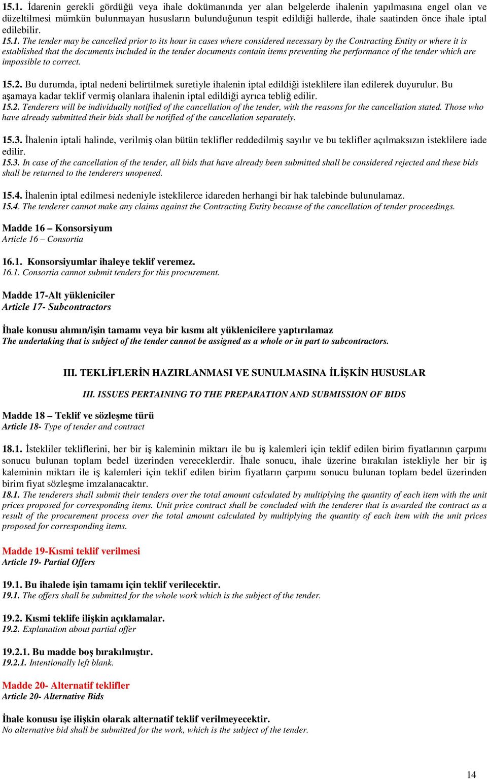 .1. The tender may be cancelled prior to its hour in cases where considered necessary by the Contracting Entity or where it is established that the documents included in the tender documents contain