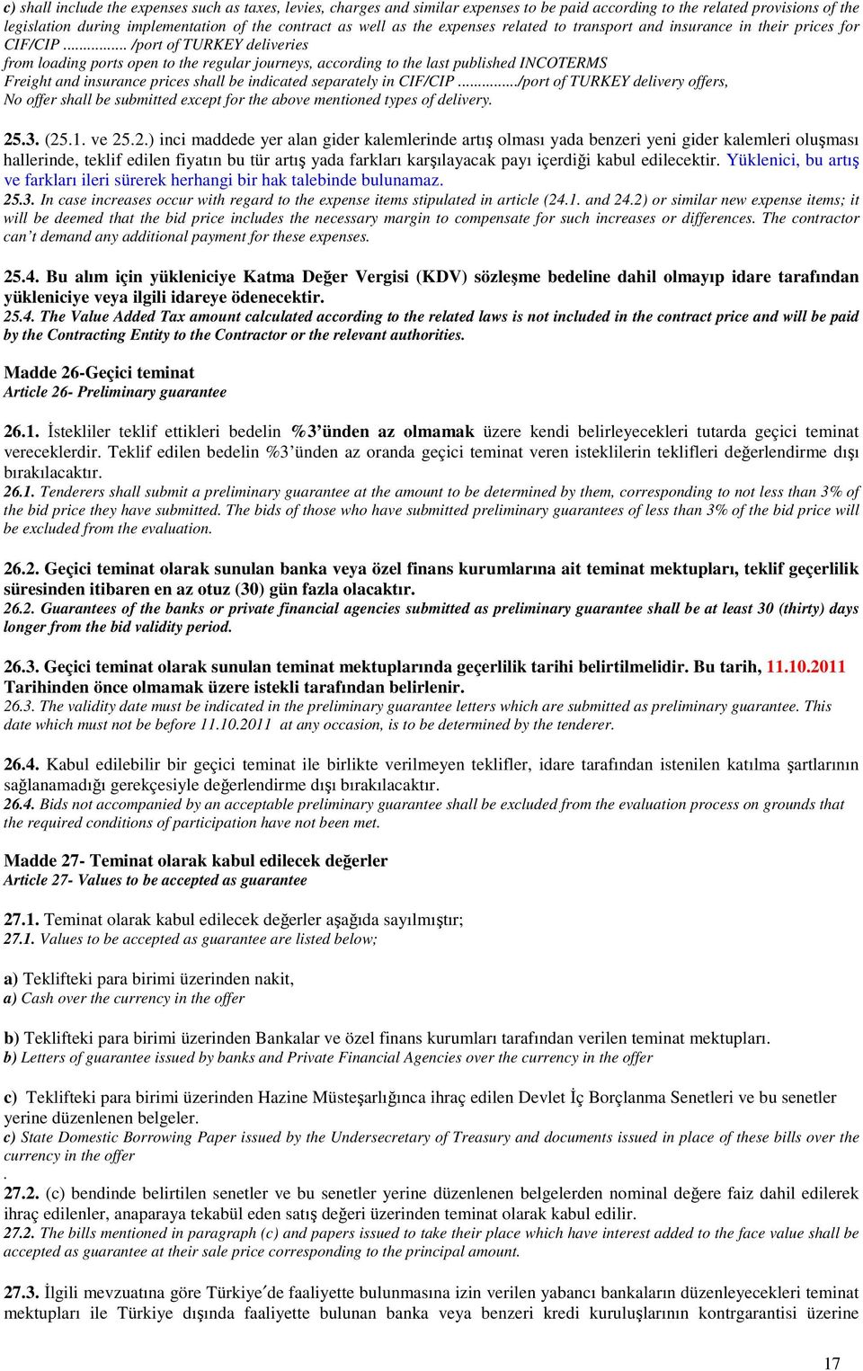 .. /port of TURKEY deliveries from loading ports open to the regular journeys, according to the last published INCOTERMS Freight and insurance prices shall be indicated separately in CIF/CIP.