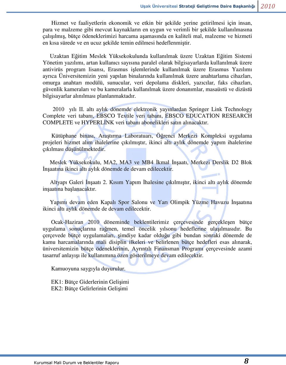 Uzaktan Eğitim Meslek Yüksekokulunda kullanılmak üzere Uzaktan Eğitim Sistemi Yönetim yazılımı, artan kullanıcı sayısına paralel olarak bilgisayarlarda kullanılmak üzere antivirüs program lisansı,