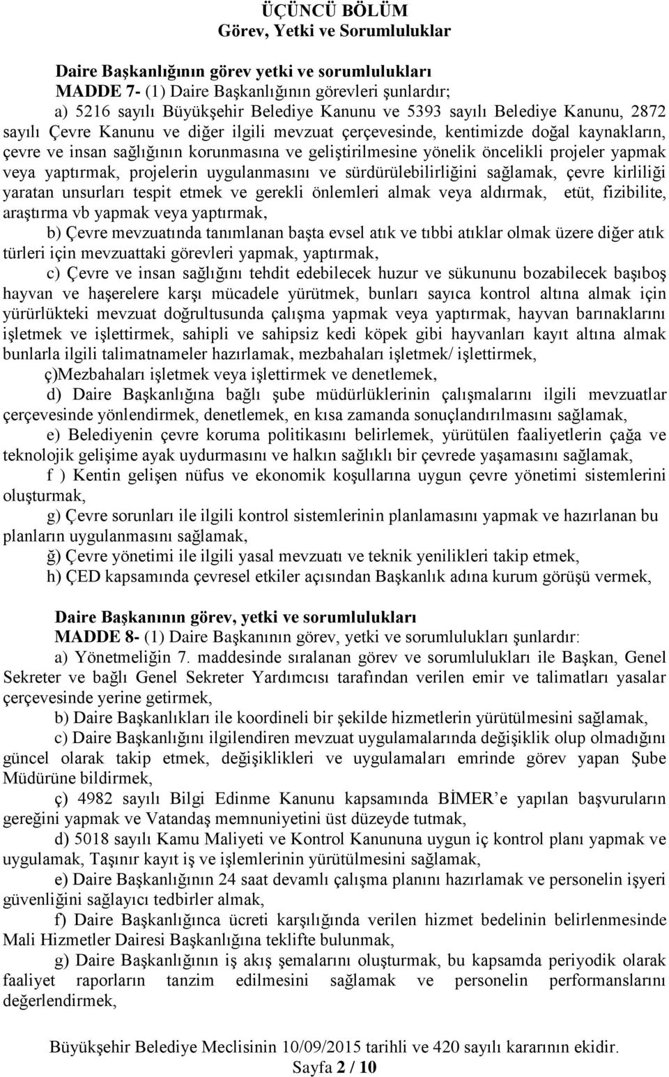 projeler yapmak veya yaptırmak, projelerin uygulanmasını ve sürdürülebilirliğini sağlamak, çevre kirliliği yaratan unsurları tespit etmek ve gerekli önlemleri almak veya aldırmak, etüt, fizibilite,