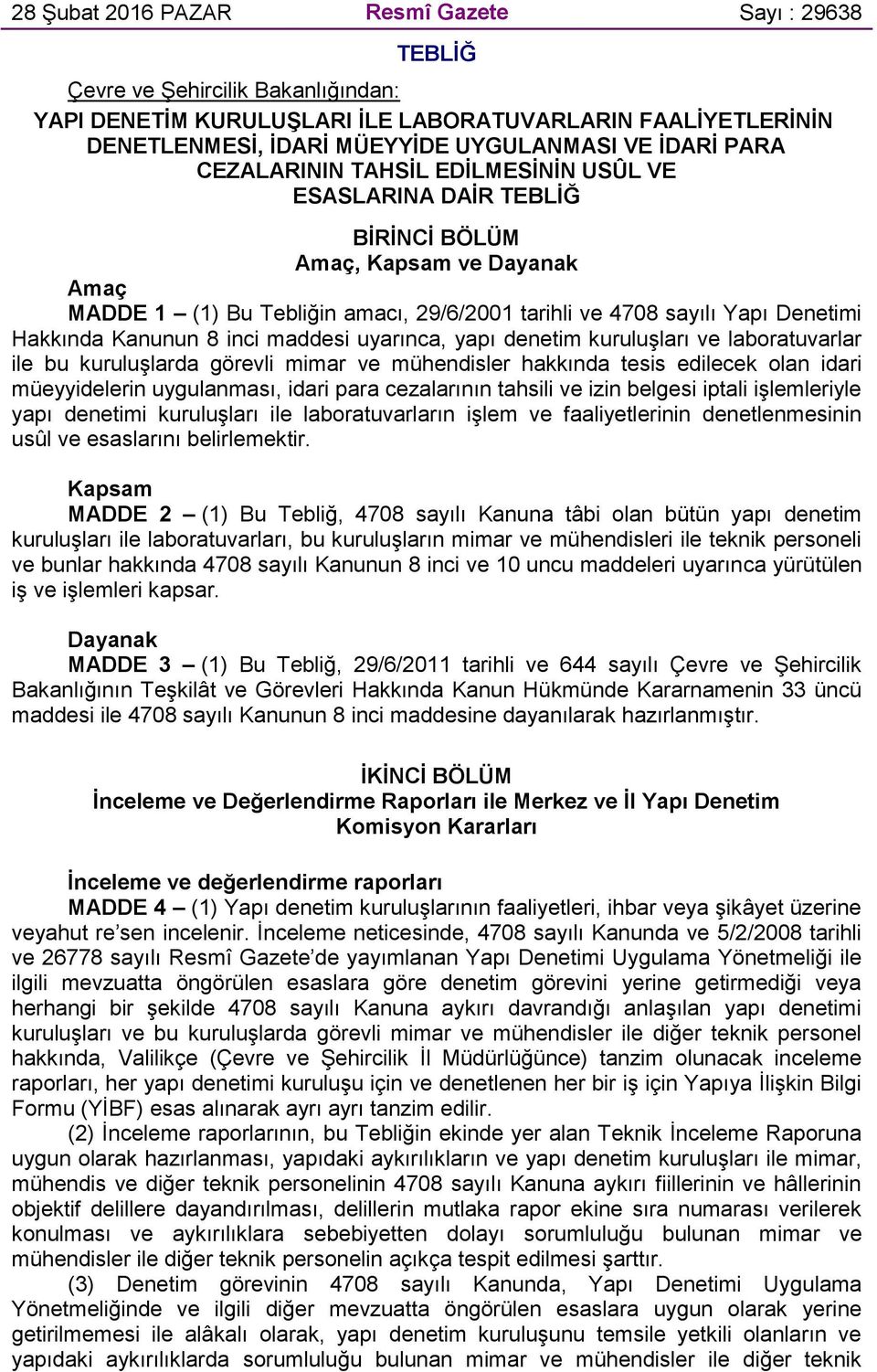 Kanunun 8 inci maddesi uyarınca, yapı denetim kuruluşları ve laboratuvarlar ile bu kuruluşlarda görevli mimar ve mühendisler hakkında tesis edilecek olan idari müeyyidelerin uygulanması, idari para