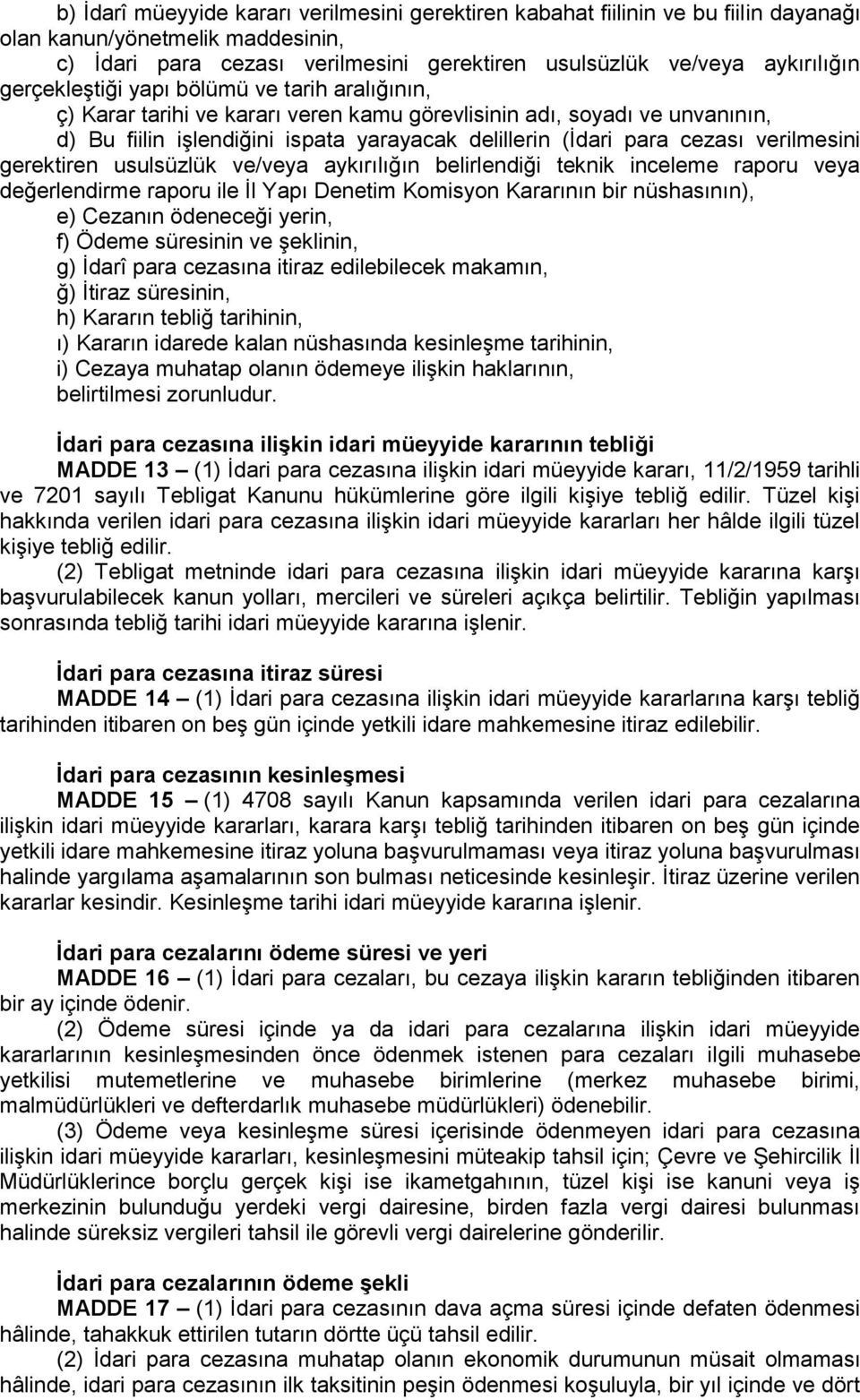 verilmesini gerektiren usulsüzlük ve/veya aykırılığın belirlendiği teknik inceleme raporu veya değerlendirme raporu ile İl Yapı Denetim Komisyon Kararının bir nüshasının), e) Cezanın ödeneceği yerin,