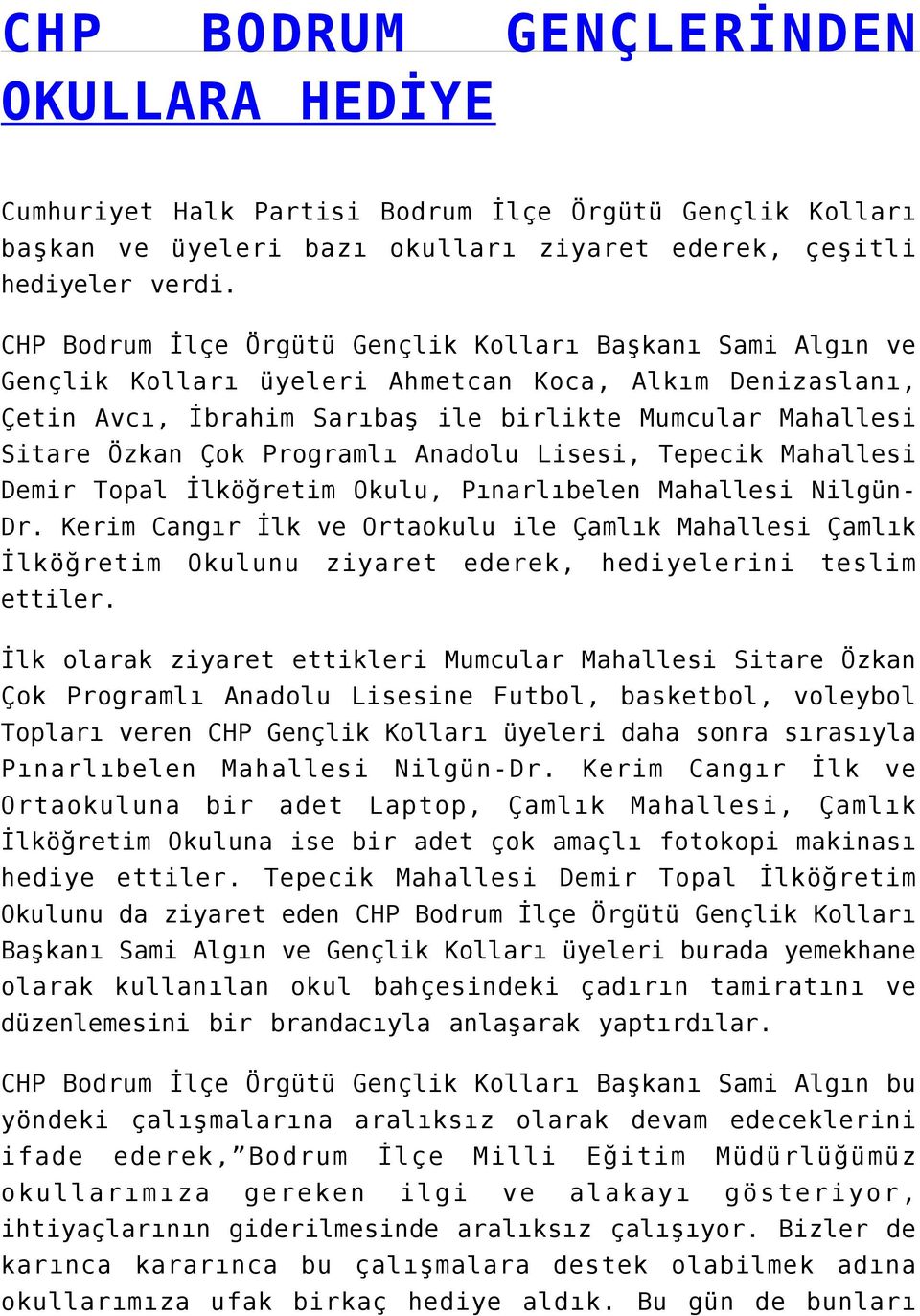 Programlı Anadolu Lisesi, Tepecik Mahallesi Demir Topal İlköğretim Okulu, Pınarlıbelen Mahallesi NilgünDr. Kerim Cangır İlk ve Ortaokulu ile Çamlık Mahallesi Çamlık İlköğretim ettiler.