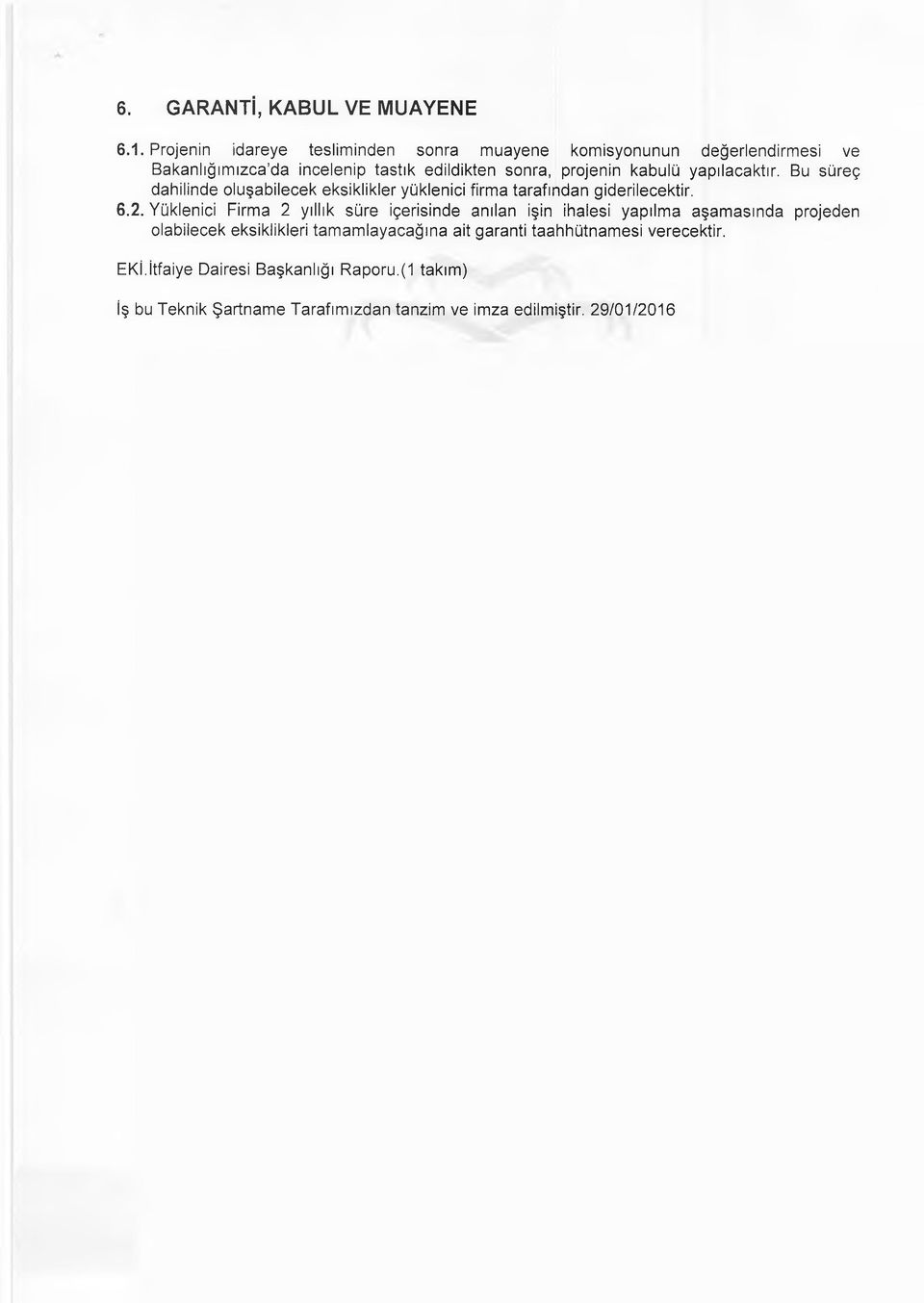 kabulü yapılacaktır. Bu süreç dahilinde oluşabilecek eksiklikler yüklenici firma tarafından giderilecektir. 6.2.