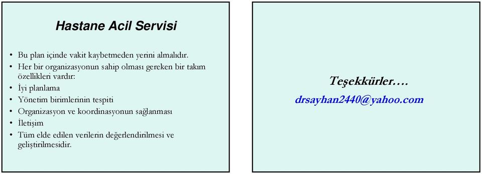 planlama Yönetim birimlerinin tespiti Organizasyon ve koordinasyonun sağlanması