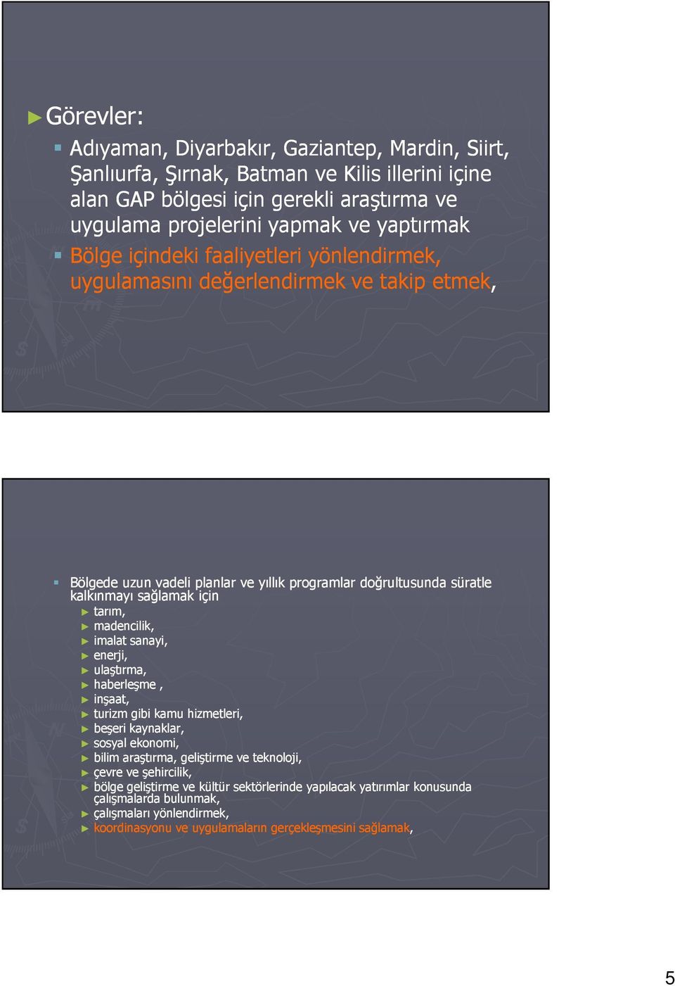 için tarım, madencilik, imalat sanayi, enerji, ulaştırma, haberleşme, inşaat, turizm gibi kamu hizmetleri, beşeri kaynaklar, sosyal ekonomi, bilim araştırma, geliştirme ve teknoloji,