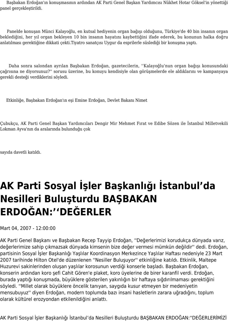 konunun halka doğru anlatılması gerektiğine dikkati çekti.tiyatro sanatçısı Uygur da esprilerle süslediği bir konuşma yaptı.