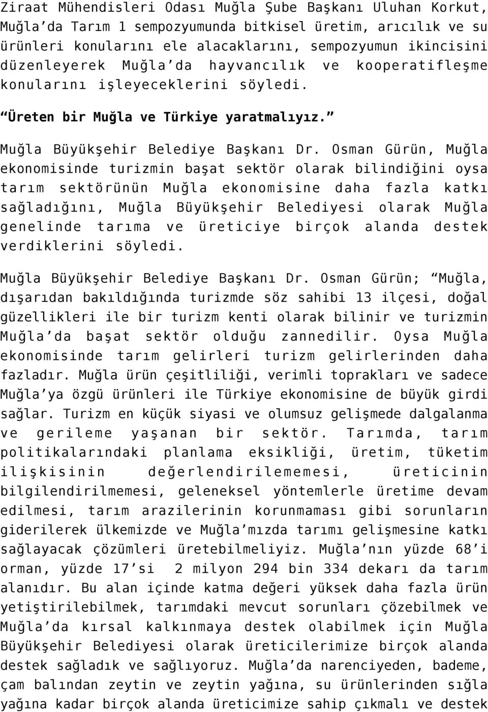 Osman Gürün, Muğla ekonomisinde turizmin başat sektör olarak bilindiğini oysa tarım sektörünün Muğla ekonomisine daha fazla katkı sağladığını, Muğla Büyükşehir Belediyesi olarak Muğla genelinde