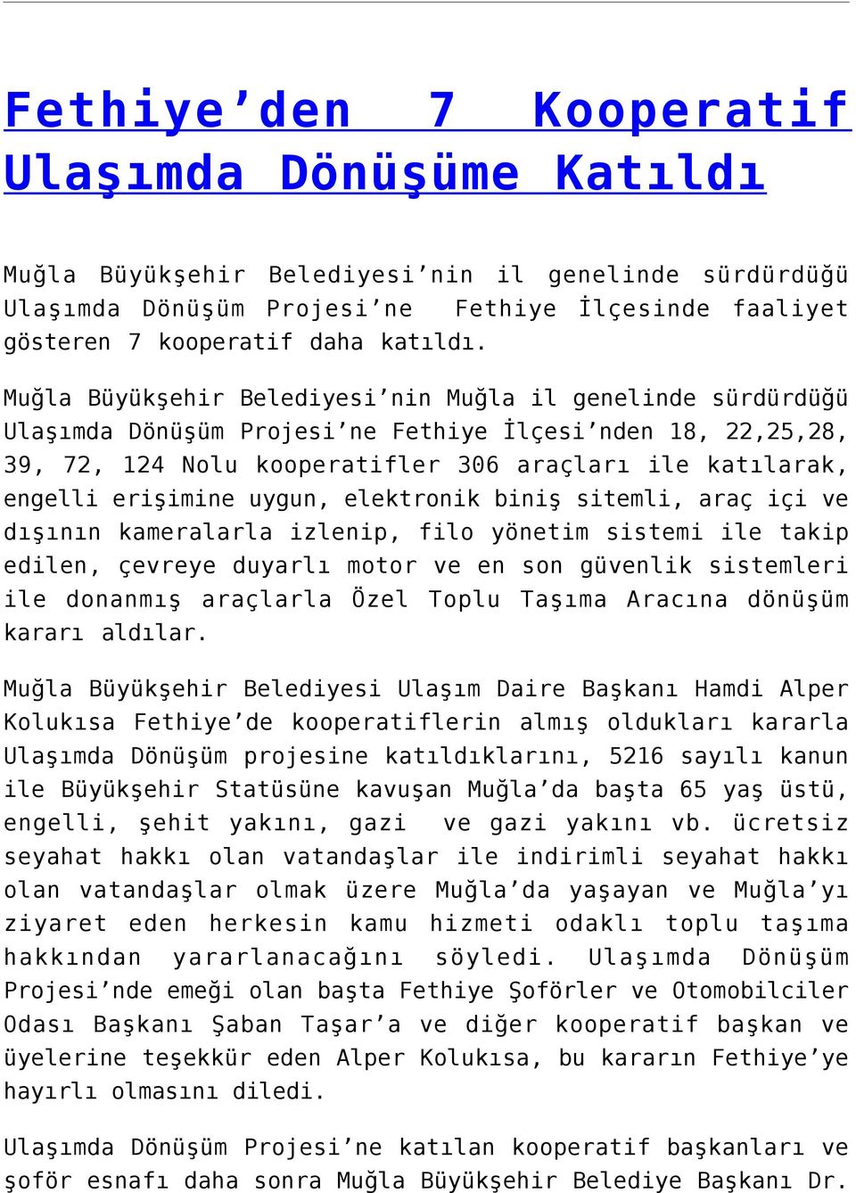 erişimine uygun, elektronik biniş sitemli, araç içi ve dışının kameralarla izlenip, filo yönetim sistemi ile takip edilen, çevreye duyarlı motor ve en son güvenlik sistemleri ile donanmış araçlarla