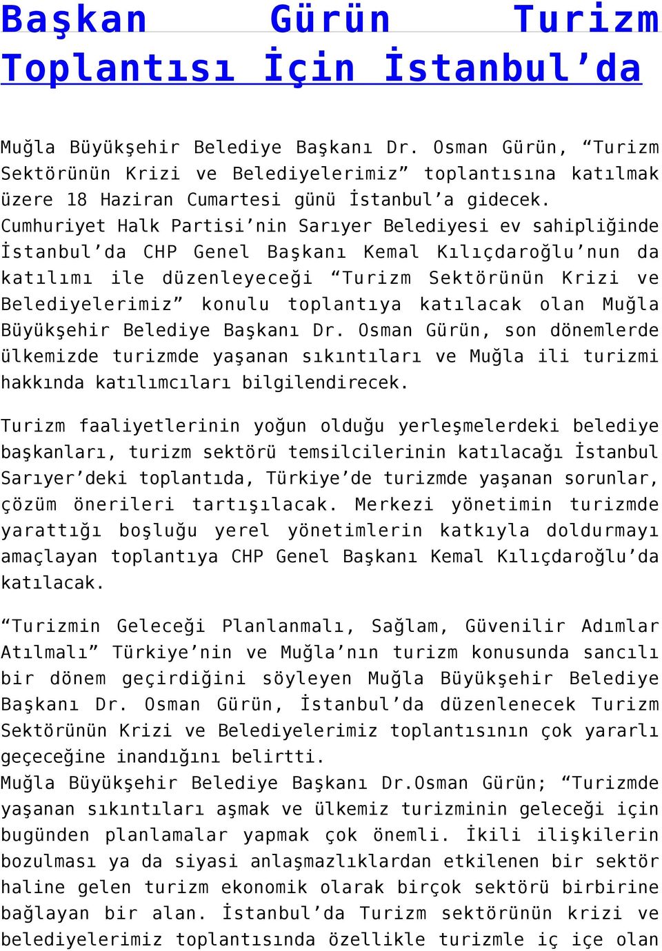 Cumhuriyet Halk Partisi nin Sarıyer Belediyesi ev sahipliğinde İstanbul da CHP Genel Başkanı Kemal Kılıçdaroğlu nun da katılımı ile düzenleyeceği Turizm Sektörünün Krizi ve Belediyelerimiz konulu