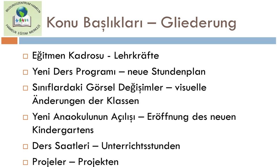 Änderungen der Klassen Yeni Anaokulunun Açılışı Eröffnung des