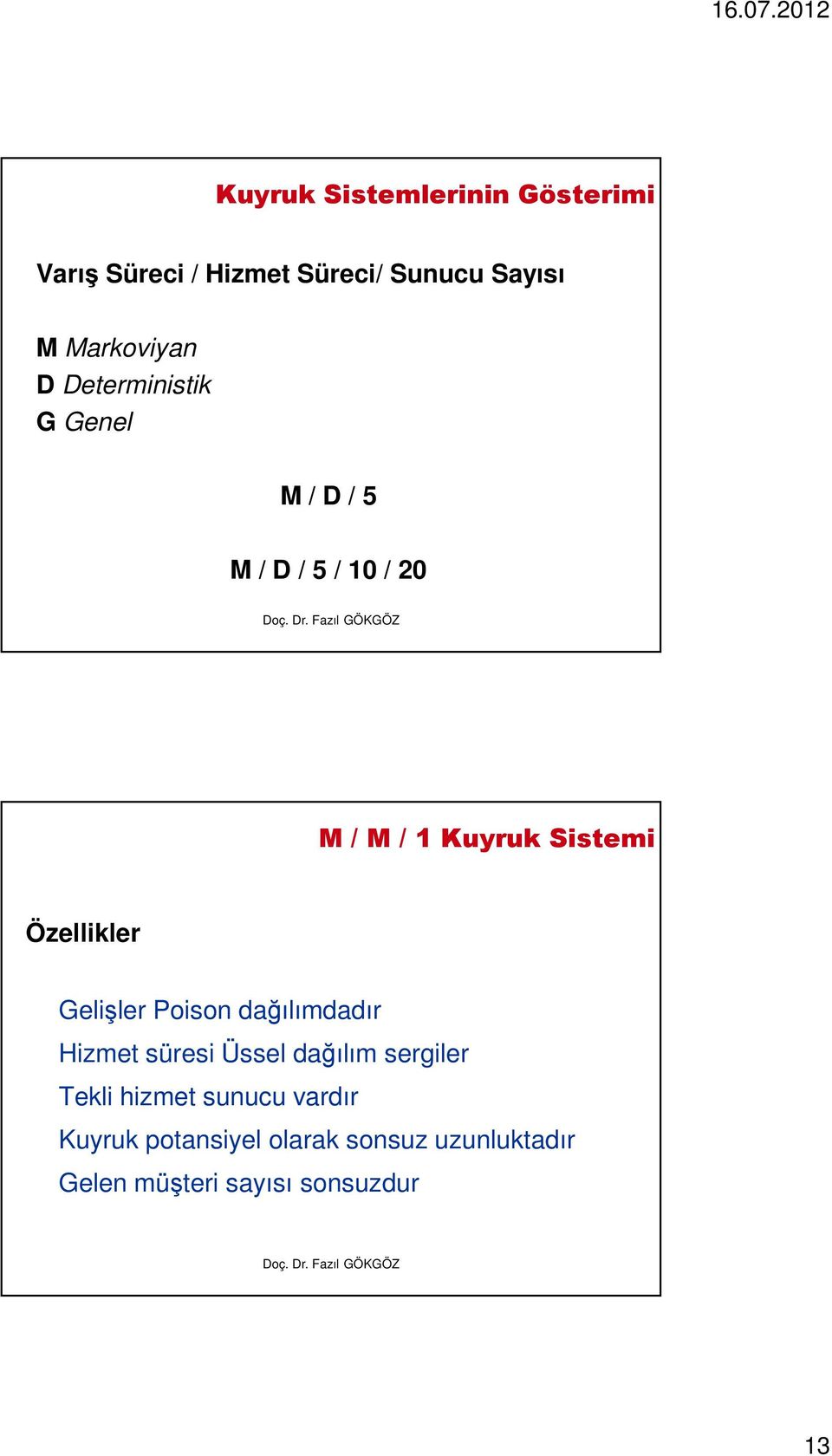 Özellikler Gelişler Poison dağılımdadır Hizmet süresi Üssel dağılım sergiler Tekli