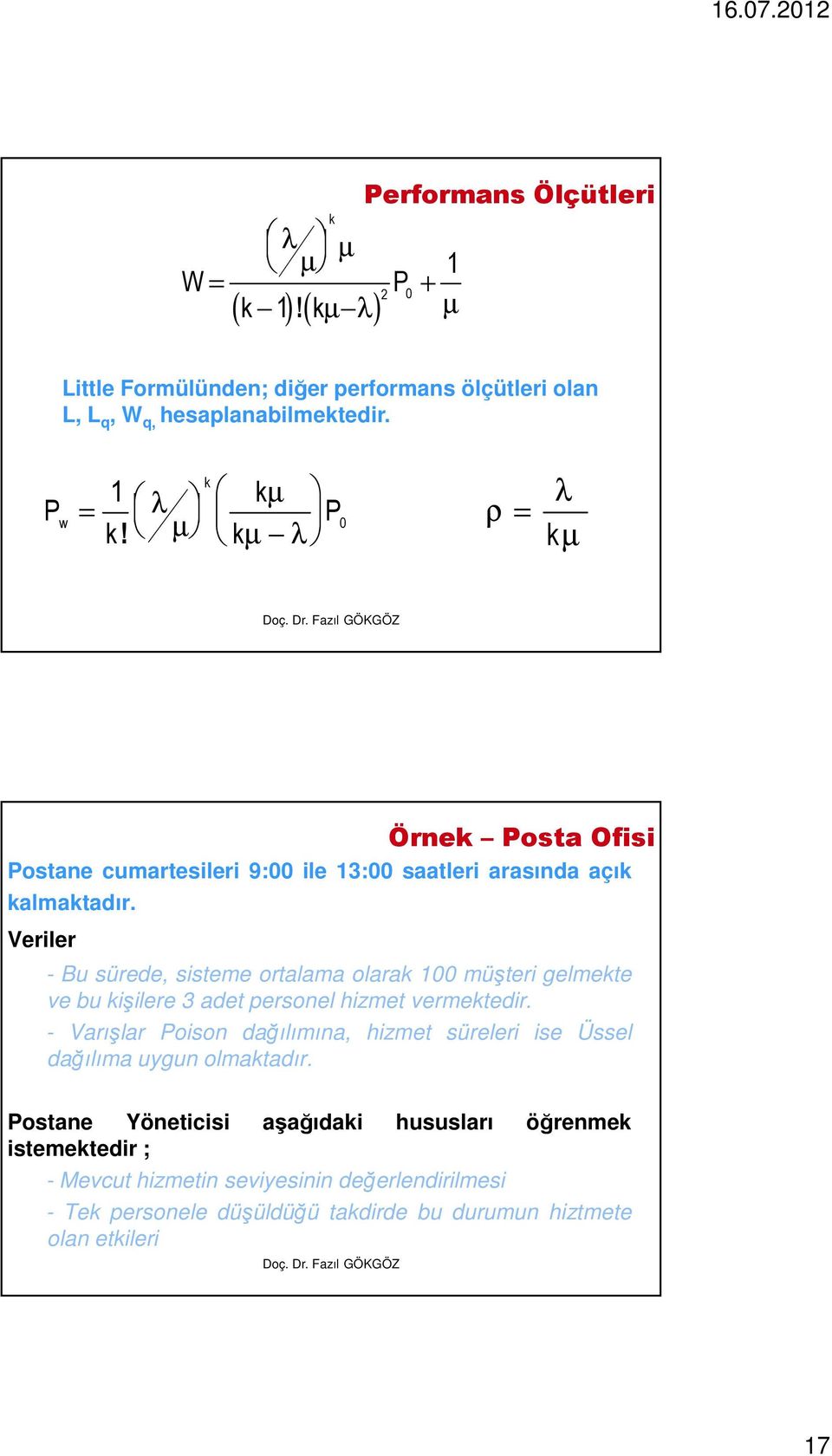 Veriler - Bu sürede, sisteme ortalama olarak 100 müşteri gelmekte ve bu kişilere 3 adet personel hizmet vermektedir.