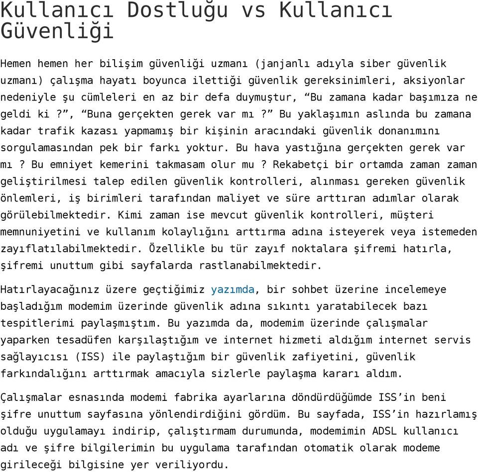 Bu yaklaşımın aslında bu zamana kadar trafik kazası yapmamış bir kişinin aracındaki güvenlik donanımını sorgulamasından pek bir farkı yoktur. Bu hava yastığına gerçekten gerek var mı?