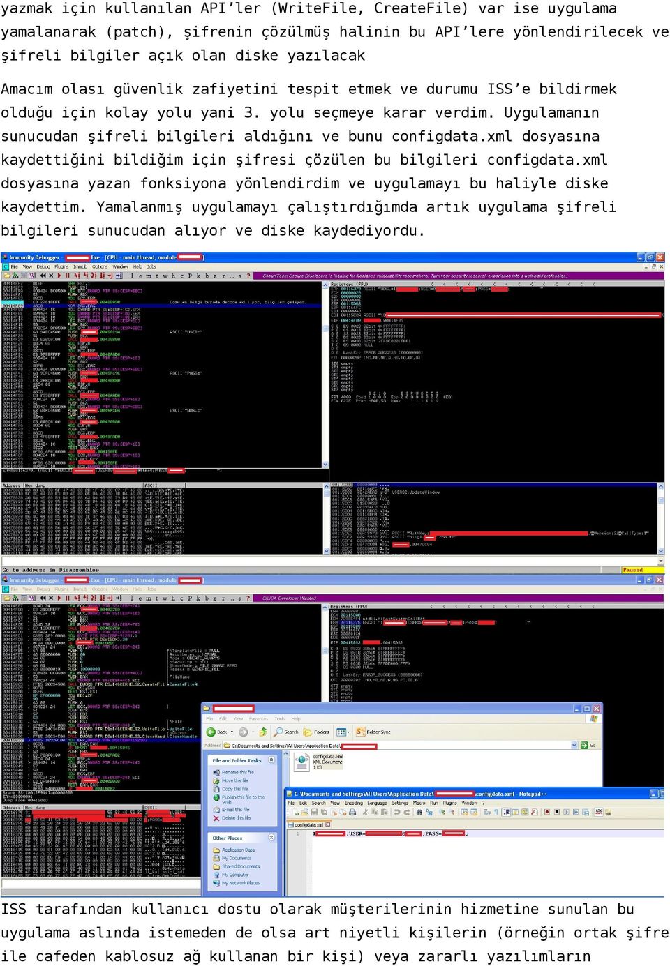 xml dosyasına kaydettiğini bildiğim için şifresi çözülen bu bilgileri configdata.xml dosyasına yazan fonksiyona yönlendirdim ve uygulamayı bu haliyle diske kaydettim.