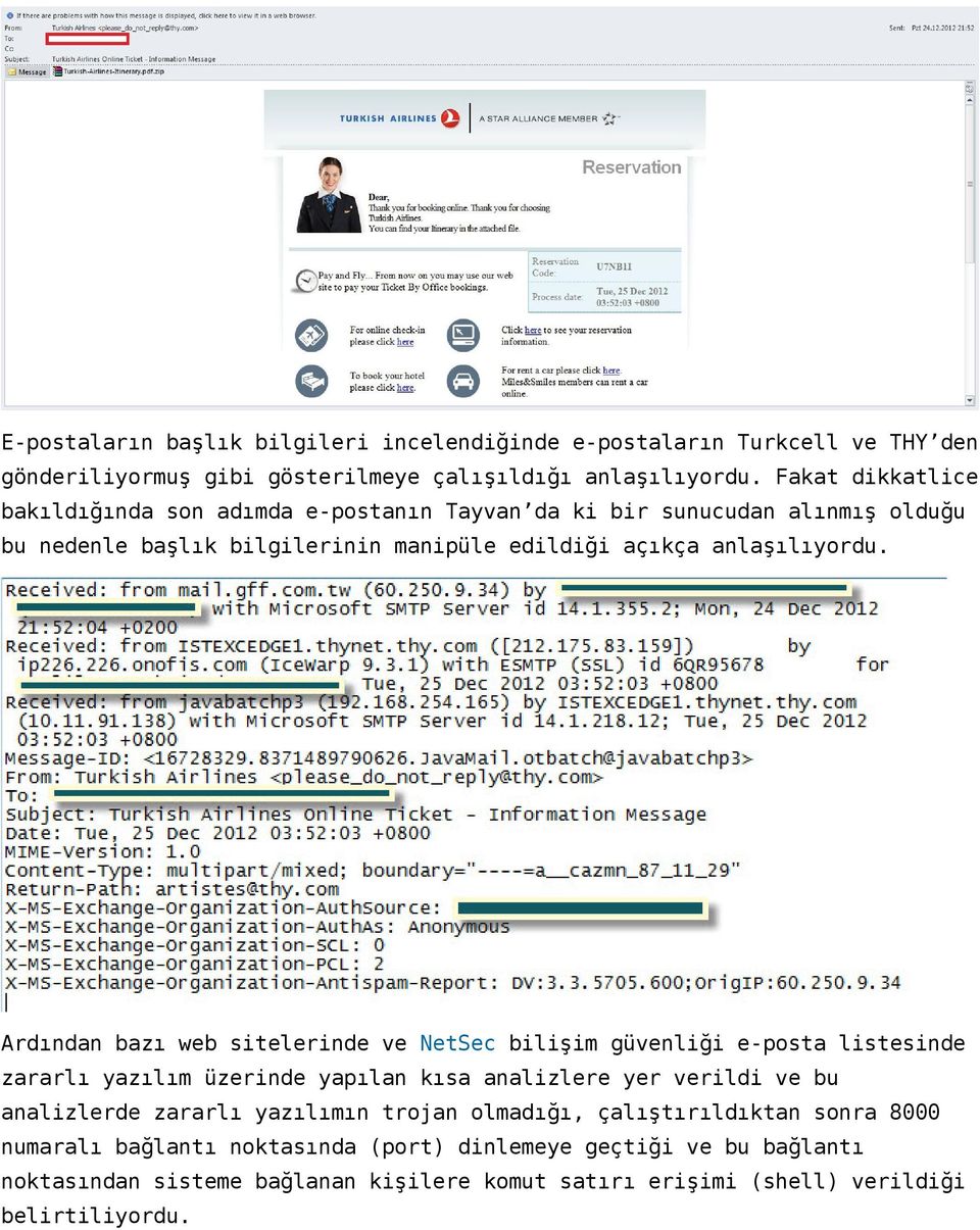 Ardından bazı web sitelerinde ve NetSec bilişim güvenliği e-posta listesinde zararlı yazılım üzerinde yapılan kısa analizlere yer verildi ve bu analizlerde zararlı