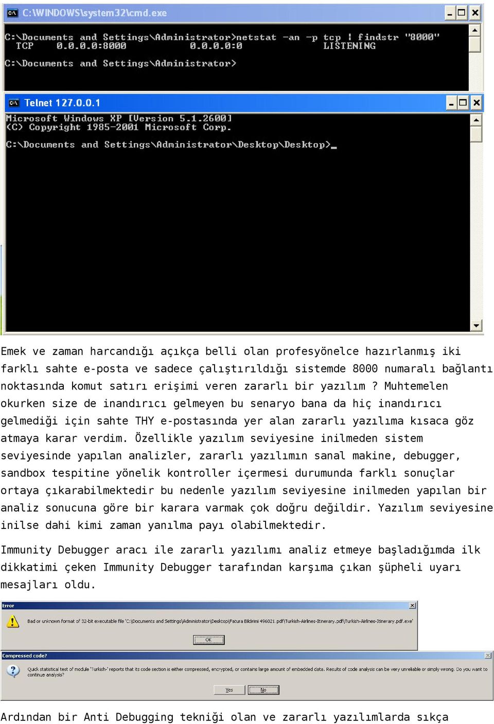 Özellikle yazılım seviyesine inilmeden sistem seviyesinde yapılan analizler, zararlı yazılımın sanal makine, debugger, sandbox tespitine yönelik kontroller içermesi durumunda farklı sonuçlar ortaya