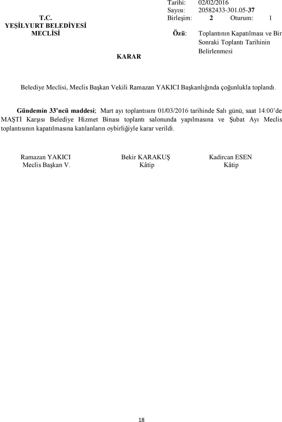 33 ncü maddesi; Mart ayı toplantısını 01/03/2016 tarihinde Salı günü, saat 14:00 de