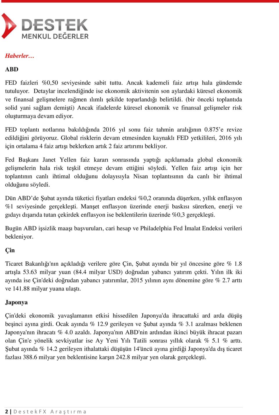 (bir önceki toplantıda solid yani sağlam demişti) Ancak ifadelerde küresel ekonomik ve finansal gelişmeler risk oluşturmaya devam ediyor.