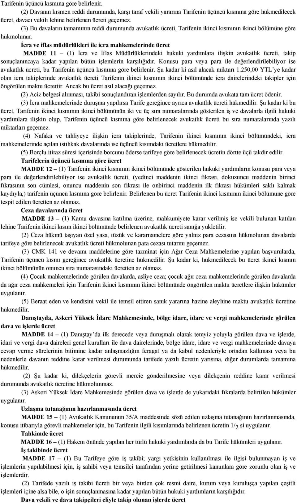 (3) Bu davaların tamamının reddi durumunda avukatlık ücreti, Tarifenin ikinci kısmının ikinci bölümüne göre hükmolunur.