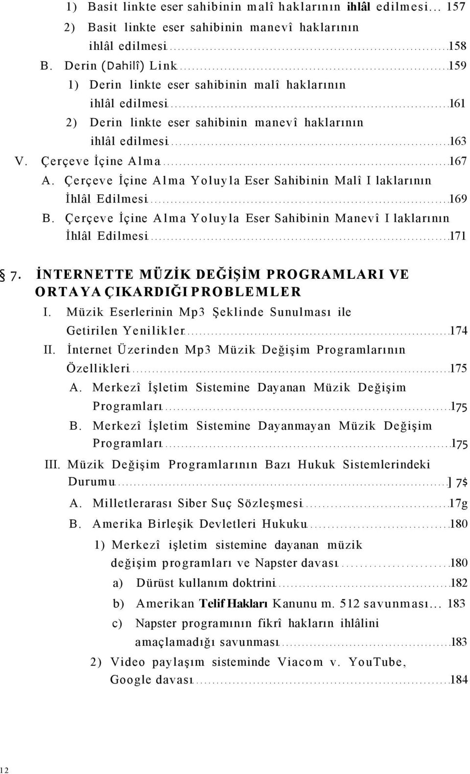 Çerçeve İçine Alma Yoluyla Eser Sahibinin Malî I laklarının İhlâl Edilmesi 169 B. Çerçeve İçine Alma Yoluyla Eser Sahibinin Manevî I laklarının İhlâl Edilmesi 171 7.