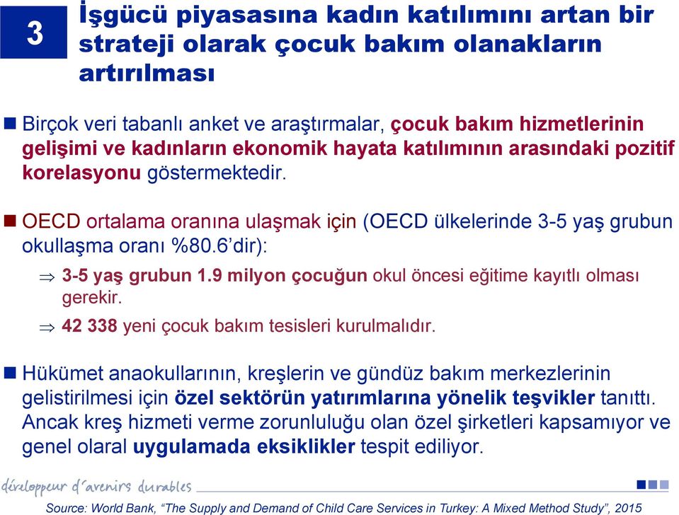 9 milyon çocuğun okul öncesi eğitime kayıtlı olması gerekir. 42 338 yeni çocuk bakım tesisleri kurulmalıdır.