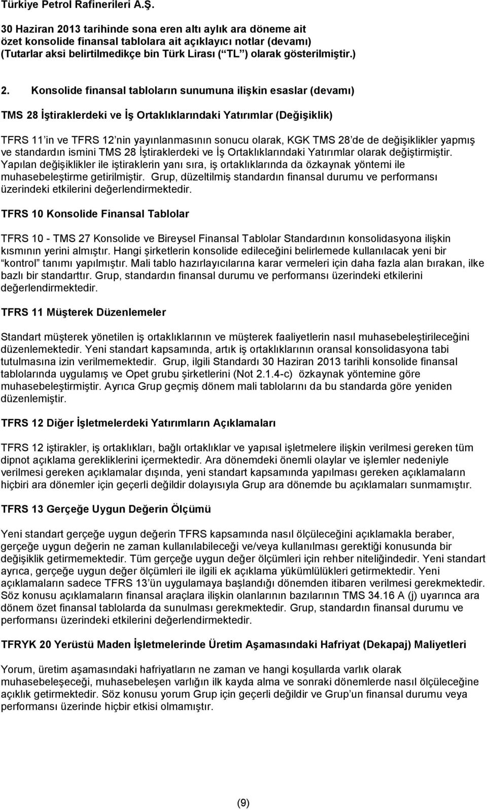 Yapılan değişiklikler ile iştiraklerin yanı sıra, iş ortaklıklarında da özkaynak yöntemi ile muhasebeleştirme getirilmiştir.