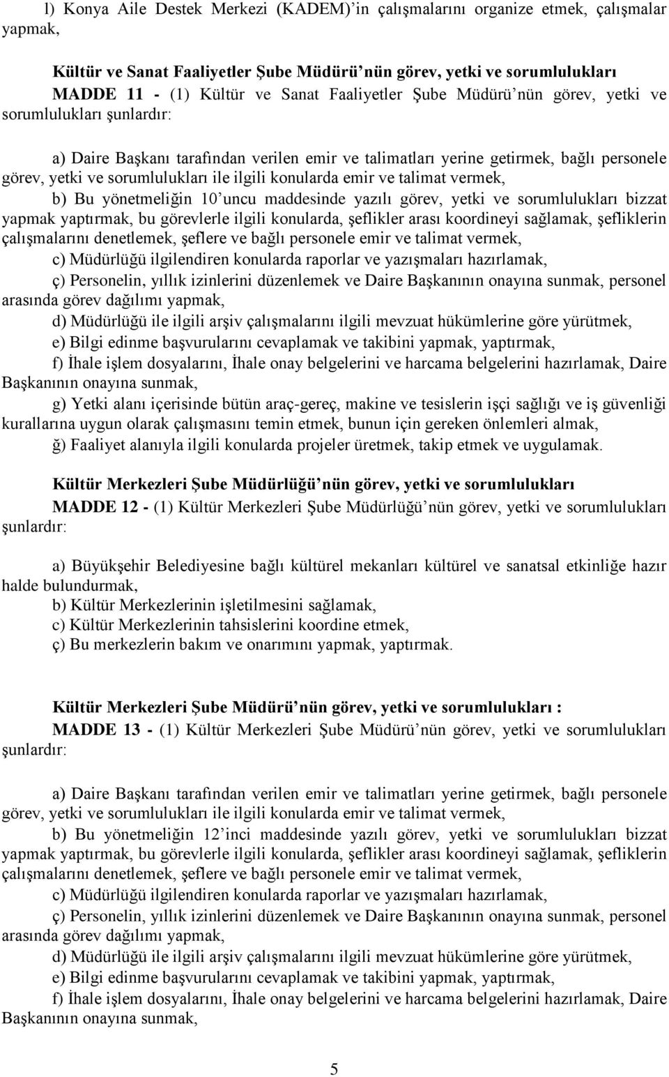 alanı içerisinde bütün araç-gereç, makine ve tesislerin işçi sağlığı ve iş güvenliği kurallarına uygun olarak çalışmasını temin etmek, bunun için gereken önlemleri almak, ğ) Faaliyet alanıyla ilgili