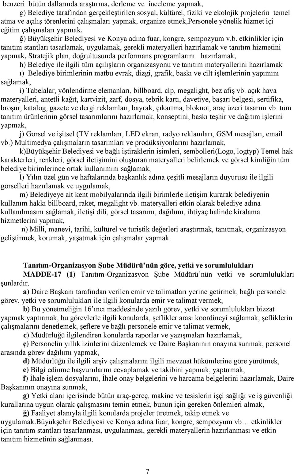 etkinlikler için tanıtım stantları tasarlamak, uygulamak, gerekli materyalleri hazırlamak ve tanıtım hizmetini yapmak, Stratejik plan, doğrultusunda performans programlarını hazırlamak, h) Belediye