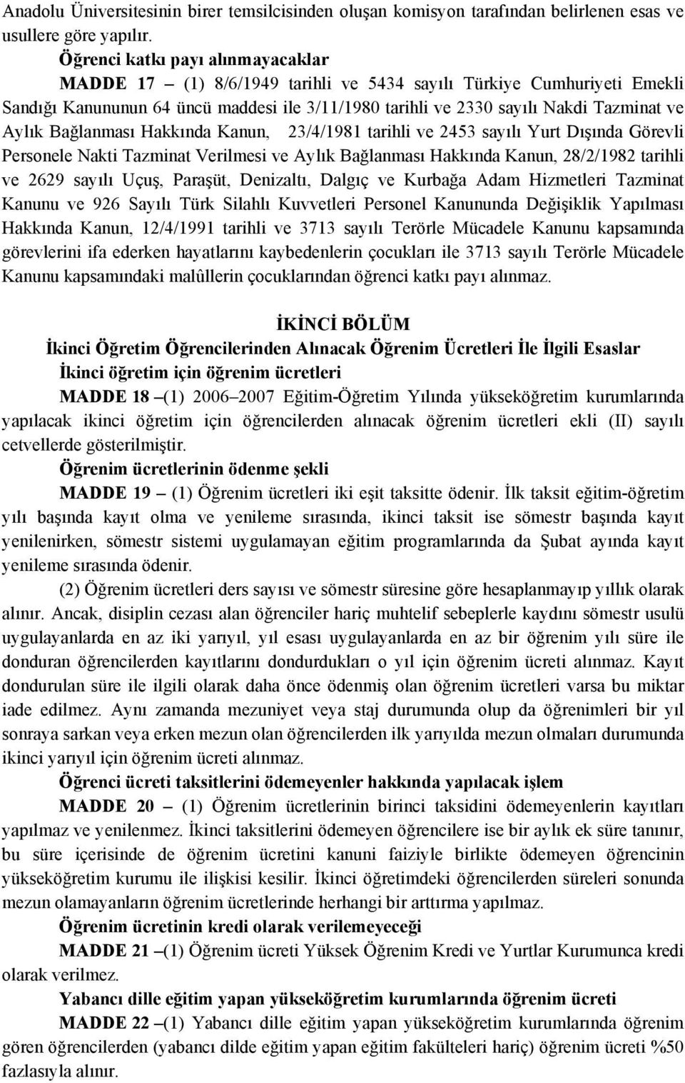 Aylık Bağlanması Hakkında Kanun, 23/4/1981 tarihli ve 2453 sayılı Yurt Dışında Görevli Personele Nakti Tazminat Verilmesi ve Aylık Bağlanması Hakkında Kanun, 28/2/1982 tarihli ve 2629 sayılı Uçuş,