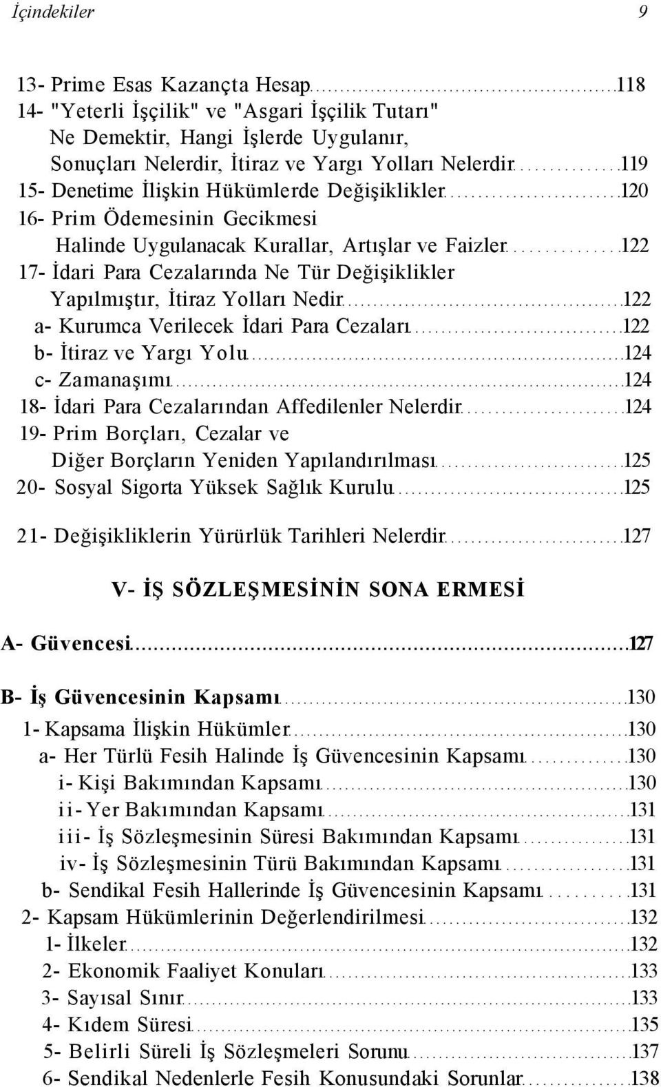 Yolları Nedir 122 a- Kurumca Verilecek İdari Para Cezaları 122 b- İtiraz ve Yargı Yolu 124 c- Zamanaşımı 124 18- İdari Para Cezalarından Affedilenler Nelerdir 124 19- Prim Borçları, Cezalar ve Diğer