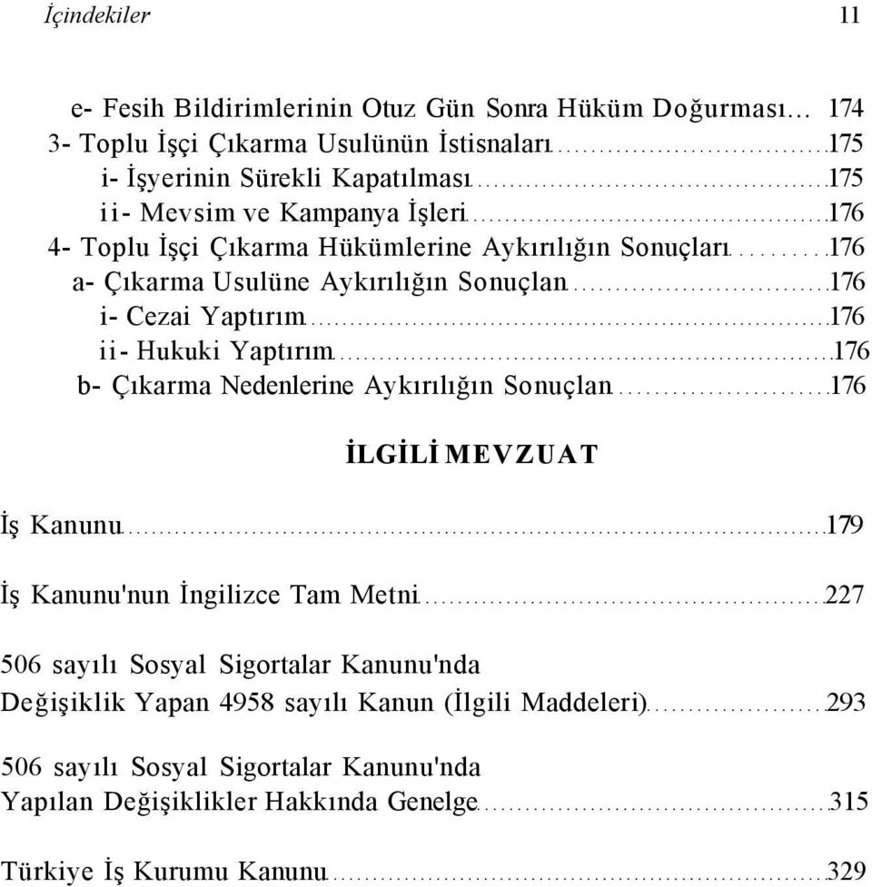 Aykırılığın Sonuçları 176 a- Çıkarma Usulüne Aykırılığın Sonuçlan 176 i- Cezai Yaptırım 176 ii- Hukuki Yaptırım 176 b- Çıkarma Nedenlerine Aykırılığın Sonuçlan 176