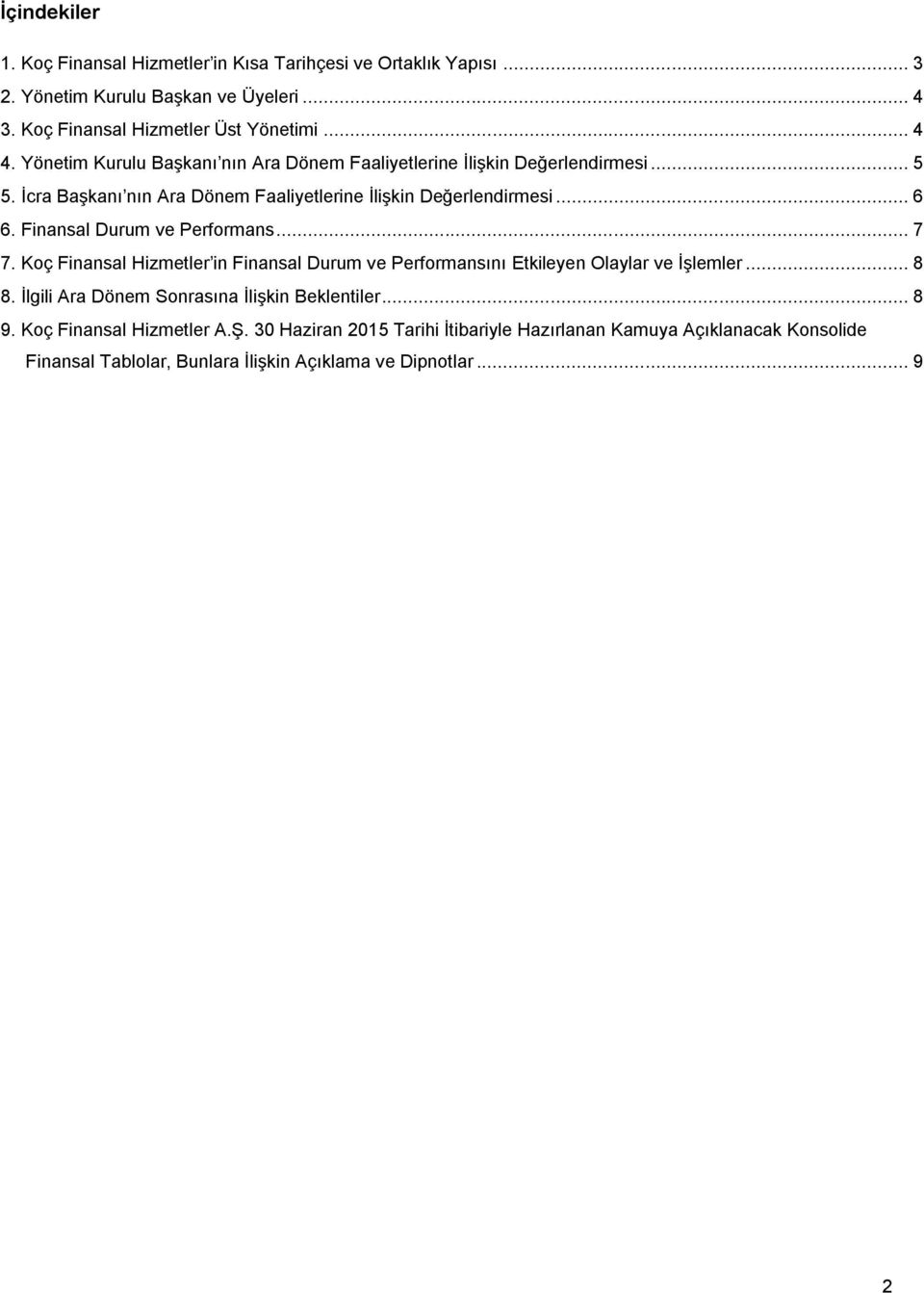 Finansal Durum ve Performans... 7 7. Koç Finansal Hizmetler in Finansal Durum ve Performansını Etkileyen Olaylar ve İşlemler... 8 8.