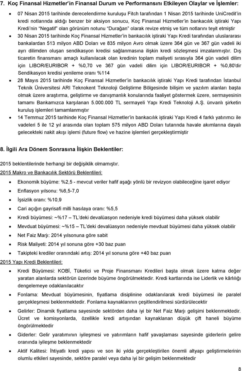 Nisan 2015 tarihinde Koç Finansal Hizmetler in bankacılık iştiraki Yapı Kredi tarafından uluslararası bankalardan 513 milyon ABD Doları ve 835 milyon Avro olmak üzere 364 gün ve 367 gün vadeli iki