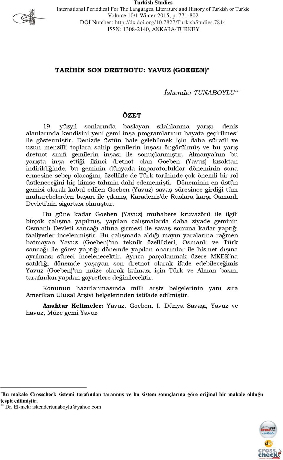 yüzyıl sonlarında başlayan silahlanma yarışı, deniz alanlarında kendisini yeni gemi inşa programlarının hayata geçirilmesi ile göstermiştir.