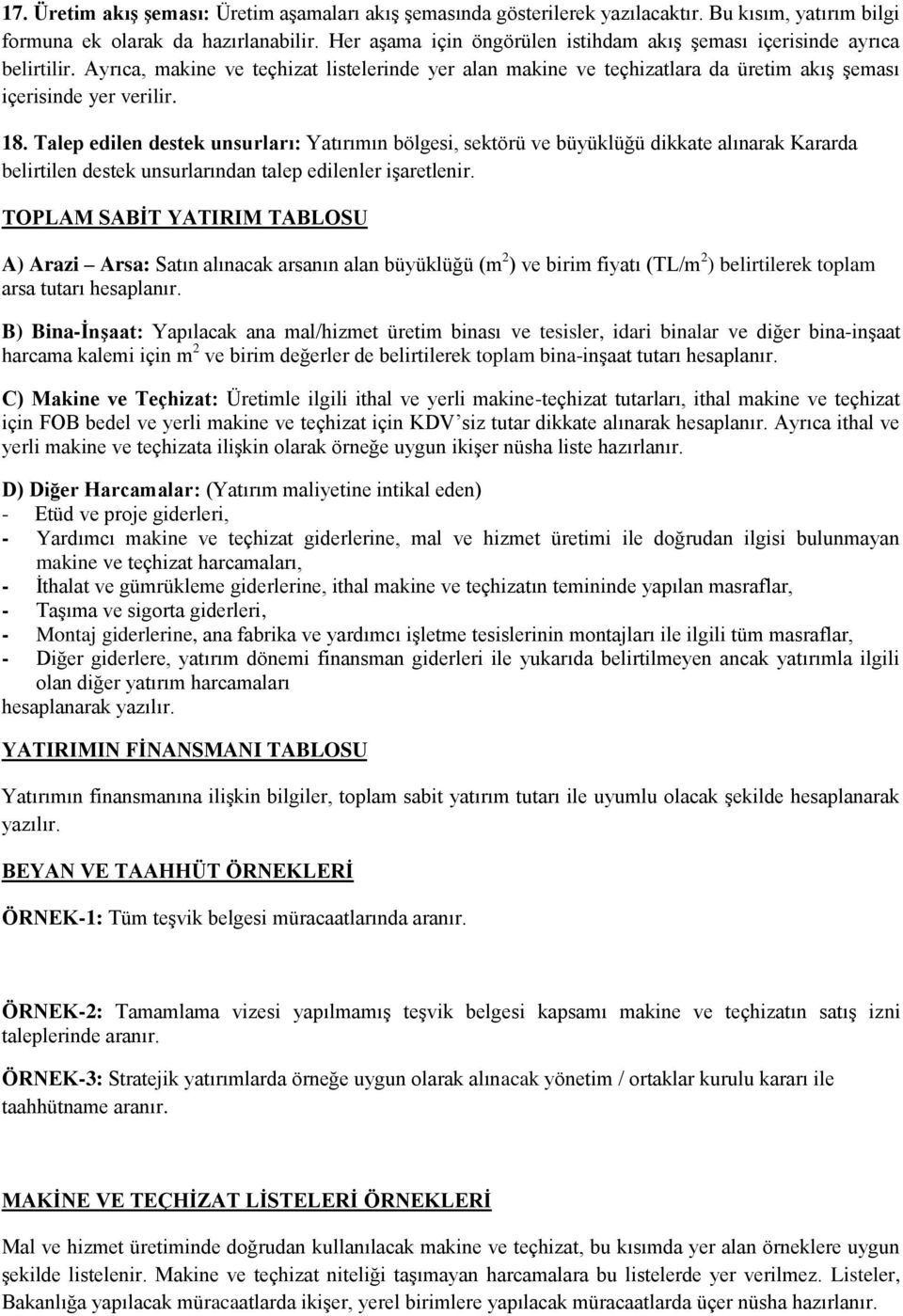 Talep edilen destek unsurları: Yatırımın bölgesi, sektörü ve büyüklüğü dikkate alınarak Kararda belirtilen destek unsurlarından talep edilenler işaretlenir.