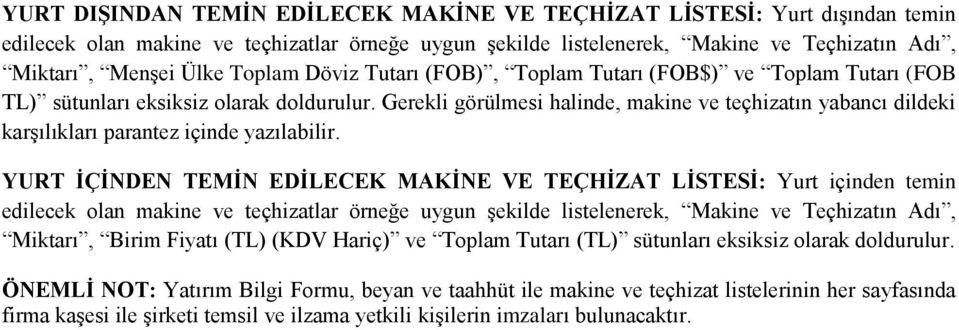 Gerekli görülmesi halinde, makine ve teçhizatın yabancı dildeki karşılıkları parantez içinde yazılabilir.