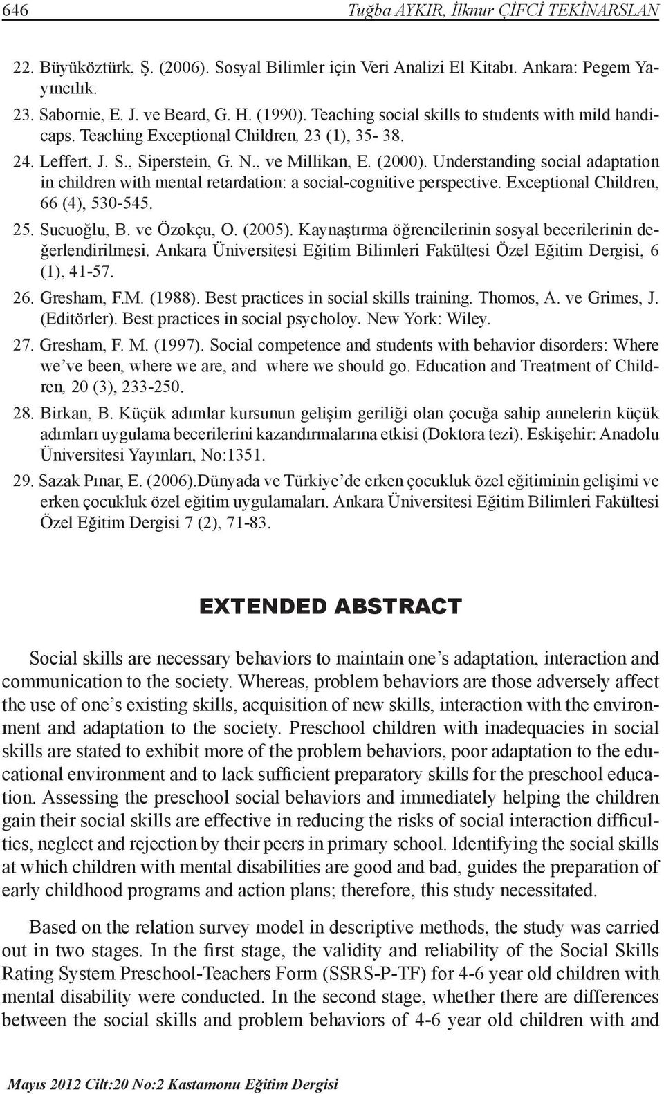 Understanding social adaptation in children with mental retardation: a social-cognitive perspective. Exceptional Children, 66 (4), 530-545. 25. Sucuoğlu, B. ve Özokçu, O. (2005).