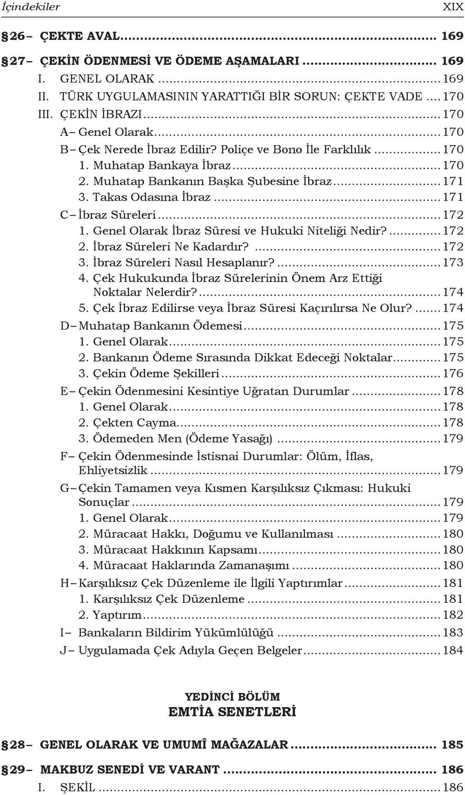 ..171 C İbraz Süreleri...172 1. Genel Olarak İbraz Süresi ve Hukuki Niteliği Nedir?...172 2. İbraz Süreleri Ne Kadardır?...172 3. İbraz Süreleri Nasıl Hesaplanır?...173 4.