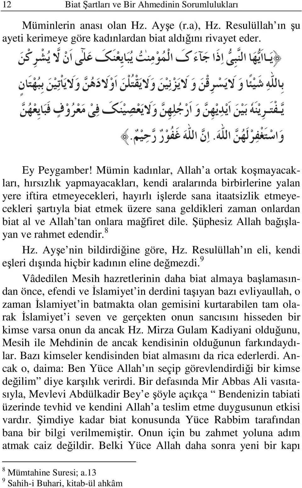 etmek üzere sana geldikleri zaman onlardan biat al ve Allah tan onlara mağfiret dile. Şüphesiz Allah bağışlayan ve rahmet edendir. 8 Hz. Ayşe nin bildirdiğine göre, Hz.