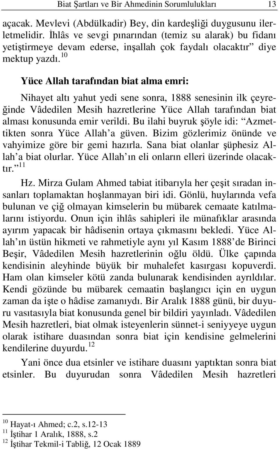 10 Yüce Allah tarafından biat alma emri: Nihayet altı yahut yedi sene sonra, 1888 senesinin ilk çeyreğinde Vâdedilen Mesih hazretlerine Yüce Allah tarafından biat alması konusunda emir verildi.