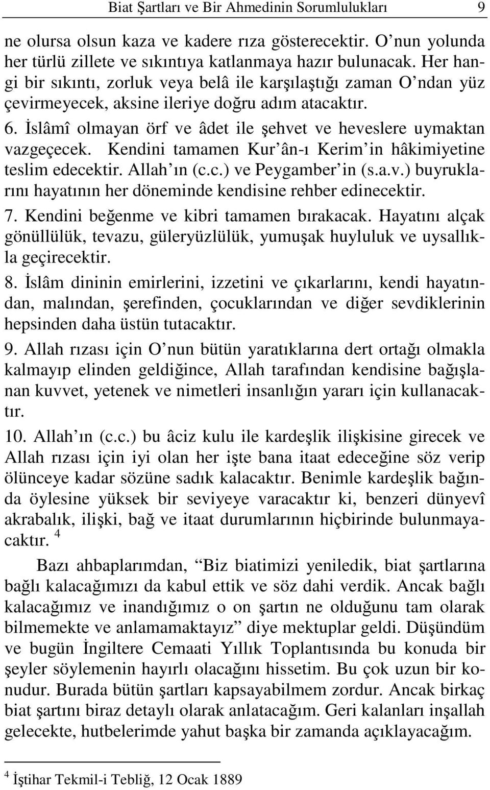 Kendini tamamen Kur ân-ı Kerim in hâkimiyetine teslim edecektir. Allah ın (c.c.) ve Peygamber in (s.a.v.) buyruklarını hayatının her döneminde kendisine rehber edinecektir. 7.