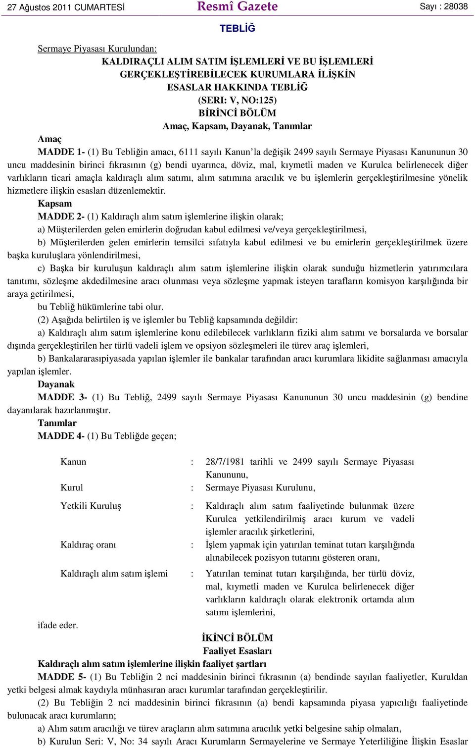 fıkrasının (g) bendi uyarınca, döviz, mal, kıymetli maden ve Kurulca belirlenecek diğer varlıkların ticari amaçla kaldıraçlı alım satımı, alım satımına aracılık ve bu işlemlerin gerçekleştirilmesine