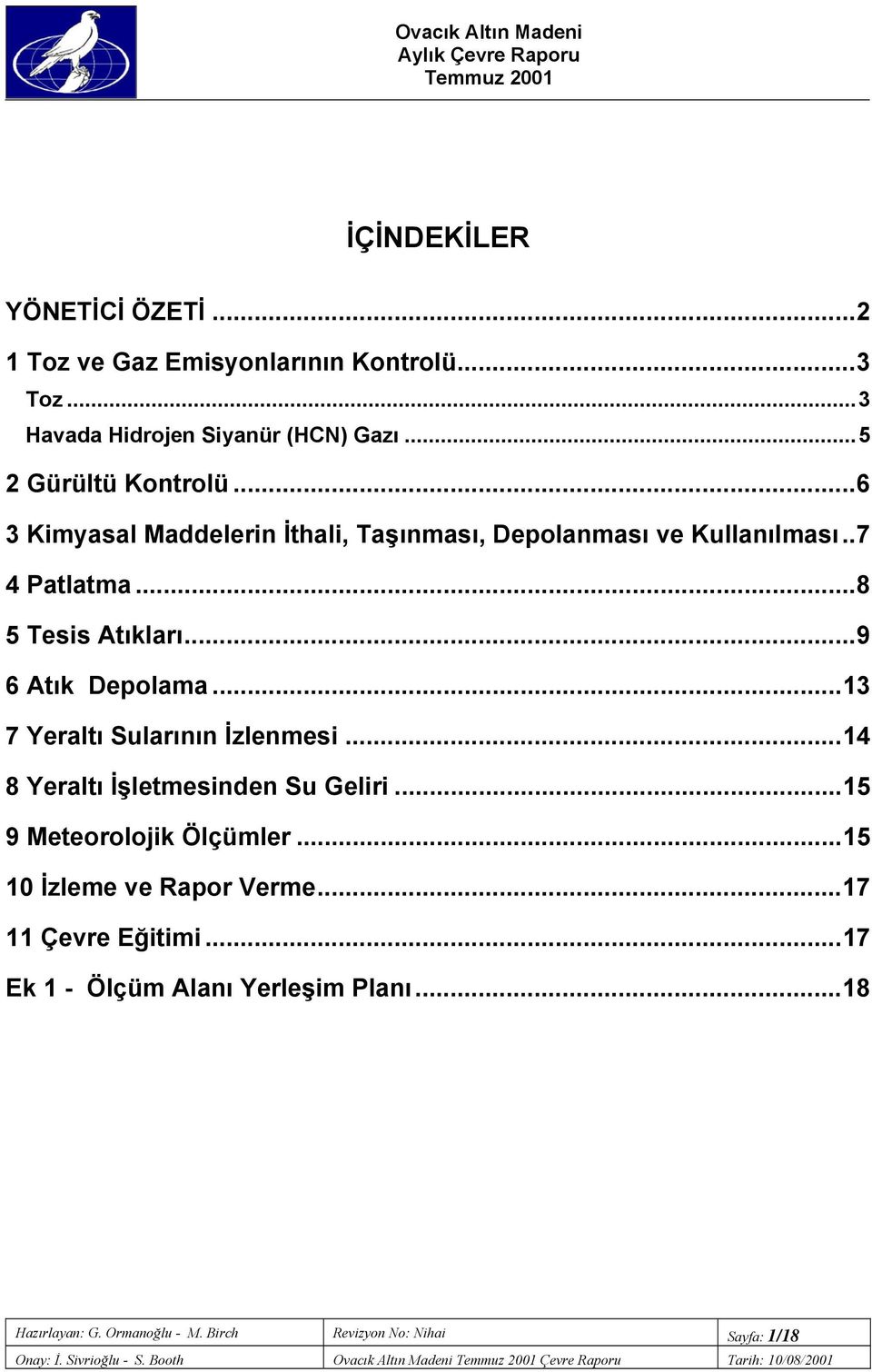 ..1 7 Yeraltı Sularının İzlenmesi...14 8 Yeraltı İşletmesinden Su Geliri...15 9 Meteorolojik Ölçümler...15 10 İzleme ve Rapor Verme...17 11 Çevre Eğitimi.