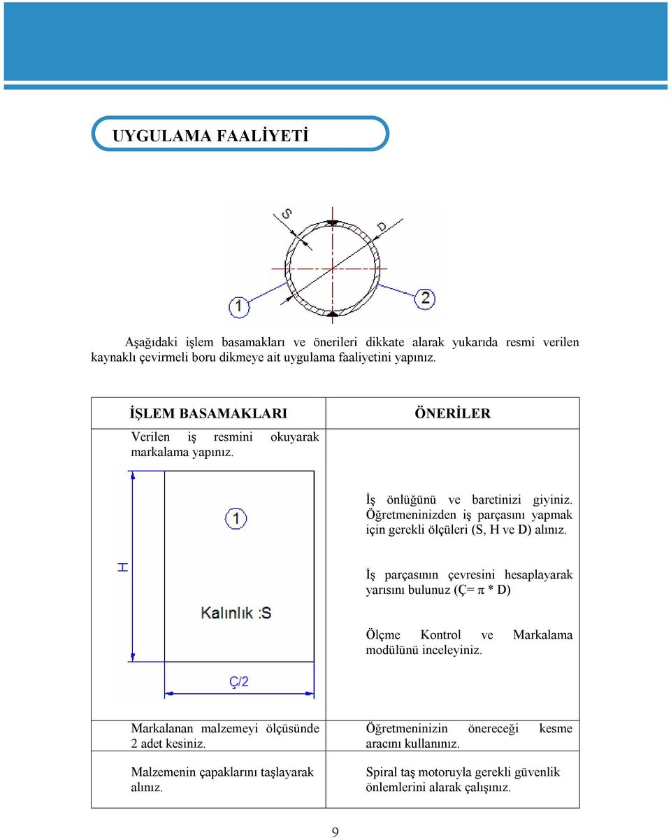 Öğretmeninizden iş parçasını yapmak için gerekli ölçüleri (S, H ve D) alınız.