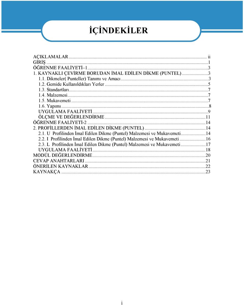 ..14 2. PROFİLLERDEN İMAL EDİLEN DİKME (PUNTEL)...14 2.1. U Profilinden İmal Edilen Dikme (Puntel) Malzemesi ve Mukavemeti...14 2.2. I Profilinden İmal Edilen Dikme (Puntel) Malzemesi ve Mukavemeti.