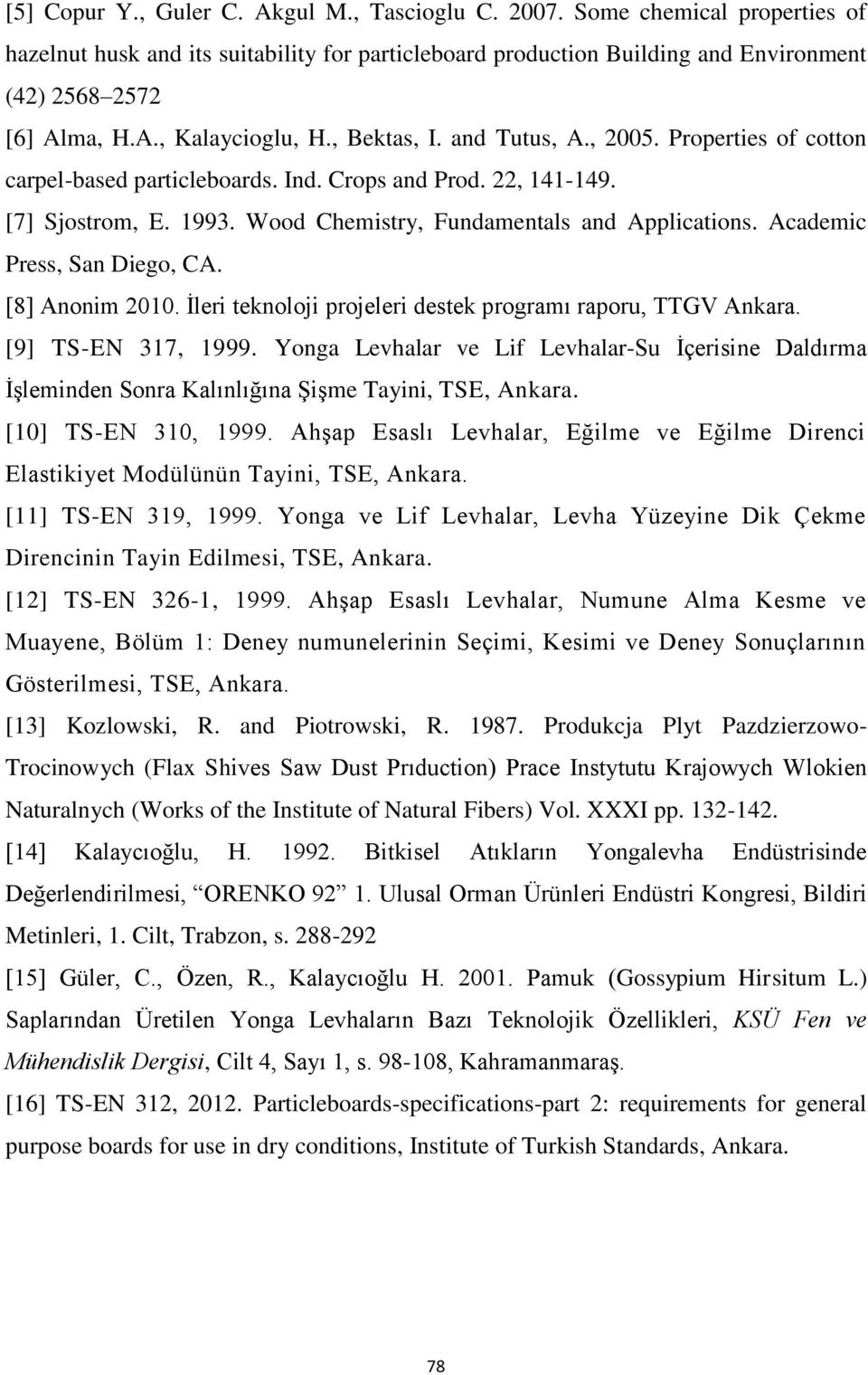 Academic Press, San Diego, CA. [8] Anonim 2010. İleri teknoloji projeleri destek programı raporu, TTGV Ankara. [9] TS-EN 317, 1999.