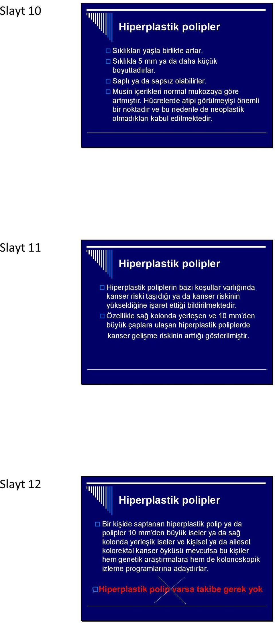 Slayt 11 Hiperplastik polipler Hiperplastik poliplerin bazı koşullar varlığında kanser riski taşıdığı ya da kanser riskinin yükseldiğine işaret ettiği bildirilmektedir.